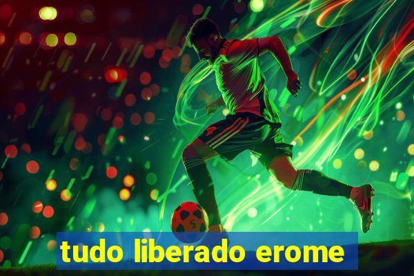 tudo liberado erome